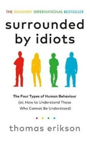 Surrounded by Idiots: The Four Types of Human Behavior and How to Effectively Communicate with Each in Business (and in Life) (Defekt) - Thomas Erikso