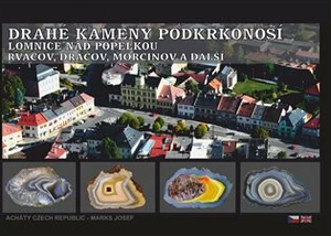 Drahé kameny Podkrkonoší - Lomnice nad Popelkou - Rváčov, Dráčov, Morcinov a další - Josef Marks