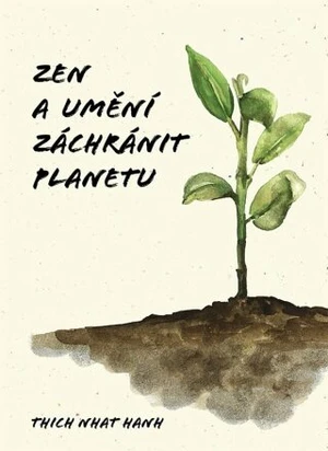 Zen a umění zachránit planetu - Thich Nhat Hanh - e-kniha