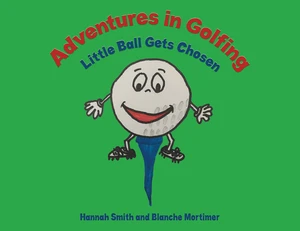 Adventures in Golfing - Little Ball Gets Chosen