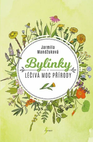Bylinky Léčivá moc přírody - Jarmila Mandžuková
