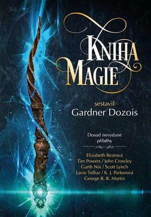 Kniha magie - John Crowley, Tim Powers, George R.R. Martin, Elizabeth Bearová, Scott Lynch, Gardner R. Dozois, Garth Nix, Megan Lindholmová, K.J. Park