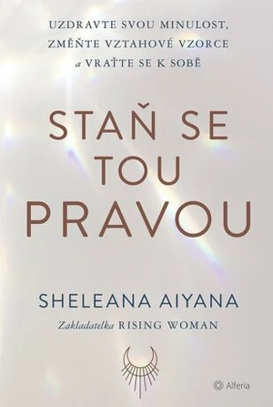 Staň se tou pravou - Sheleana Aiyana - e-kniha