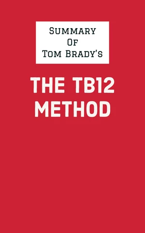 Summary of Tom Brady's The TB12 Method