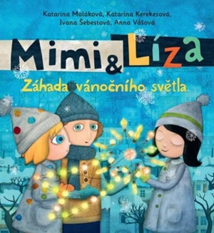 Mimi a Líza - Záhada vánočního světla - Katarína Kerekesová, Ivana Šebestová, Katarína Moláková, Anna Vášová