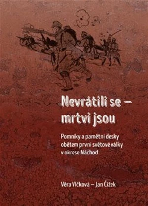 Nevrátili se - mrtvi jsou - Věra Vlčková, Jan Čížek