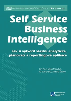 Self Service Business Inteligence - Jan Pour, Zuzana Šedivá, Miloš Maryška, Iva Stanovská