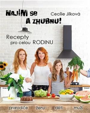 Najím se a zhubnu! - Recepty pro celou rodinu - Cecílie Jílková