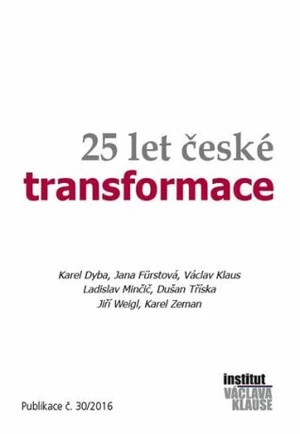 25 let české transformace - Václav Klaus, Jiří Weigl, Dušan Tříska, Karel Zeman, Karel Dyba, Fürstová Jana, Minčič Ladislav