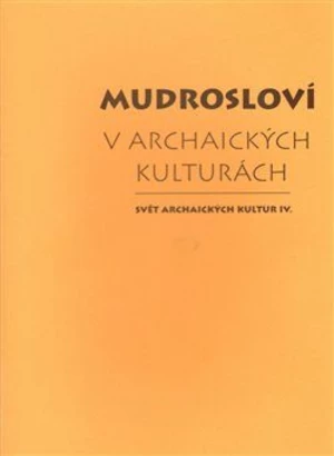 Mudrosloví v archaických kulturách - Tomáš Vítek, Jiří Starý, Dalibor Antalík
