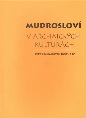 Mudrosloví v archaických kulturách - Tomáš Vítek, Jiří Starý, Dalibor Antalík