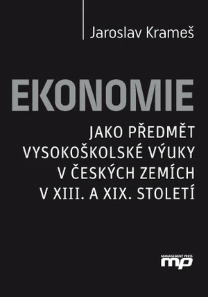 Ekonomie jako předmět vysokoškolské výuky v českých zemích v XIII. a XIX. stolet - Jaroslav Krameš