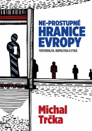 Ne-prostupné hranice Evropy - Michal Trčka