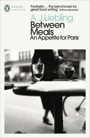 Between Meals: An Appetite for Paris - A. J. Liebling