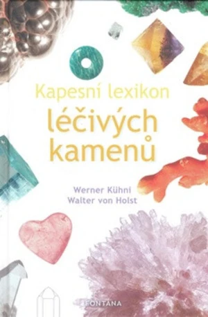 Kapesní lexikon léčivých kamenů - Kühni Werner, von Holst Walter