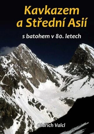 Kavkazem a Střední Asií s batohem v 80. letech - Valcl Oldřich