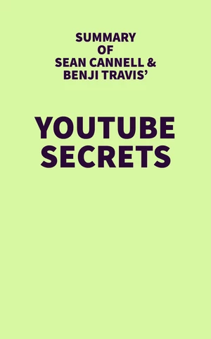 Summary of Sean Cannell & Benji Travis' Youtube Secrets