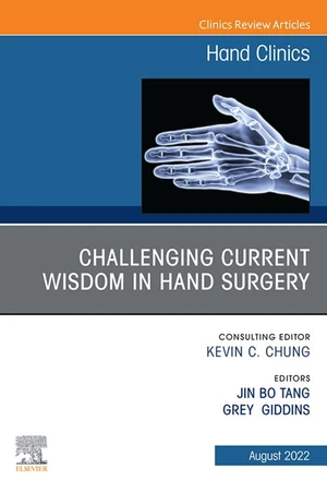 Challenging Current Wisdom in Hand Surgery, An Issue of Hand Clinics, E-Book