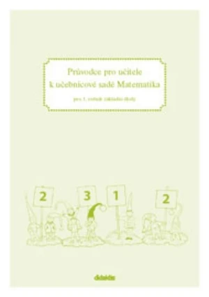 Průvodce pro učitele k učebnicové sadě Matematika pro 1.ročník ZŠ