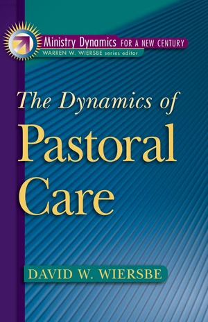 The Dynamics of Pastoral Care (Ministry Dynamics for a New Century)