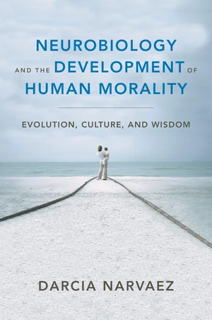 Neurobiology and the Development of Human Morality