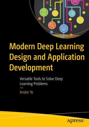 Modern Deep Learning Design and Application Development