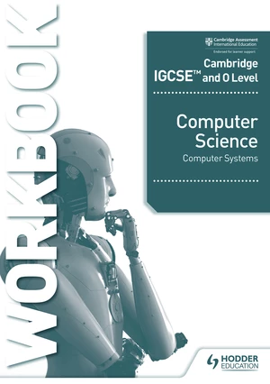 Cambridge IGCSE and O Level Computer Science Computer Systems Workbook