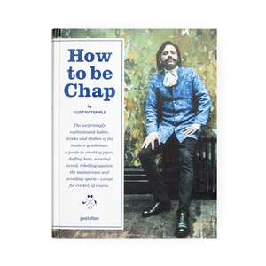 Gestalten How to be Chap: Sofistikované zvyky, nápoje a odevy moderného gentlemana