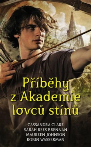 Příběhy z Akademie lovců stínů - Maureen Johnsonová, Robin Wasserman, Sarah Rees Brennan, Cassandra Clare