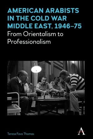 American Arabists in the Cold War Middle East, 1946â75