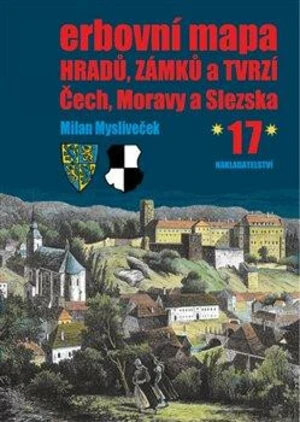 Erbovní mapa hradů, zámků a tvrzí Čech, Moravy a Slezska 17 - Milan Mysliveček