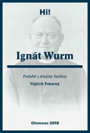 Ignát Wurm. Poslední z družiny Sušilovy - Vojtěch Pokorný