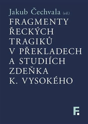 Fragmenty řeckých tragiků v překladech a studiích Zdeňka K. Vysokého - Jakub Čechvala