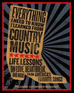 Everything I Need To Know I Learned From Country Music