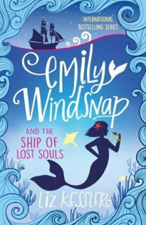 Emily Windsnap and the Ship of Lost Souls (Book 6) - Liz Kesslerová