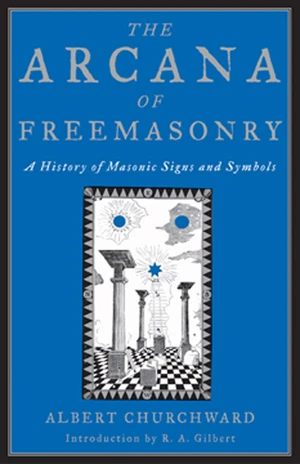 The Arcana Of Freemasonry