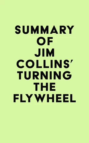 Summary of Jim Collins's Turning the Flywheel