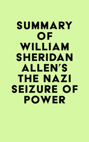 Summary of William Sheridan Allen's The Nazi Seizure of Power