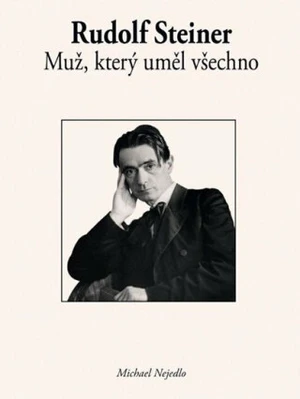 Rudolf Steiner Muž, který uměl všechno - Michael Nejedlo