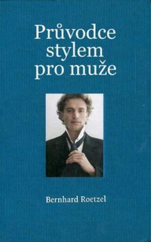 Průvodce stylem pro muže - Bernhard Roetzel