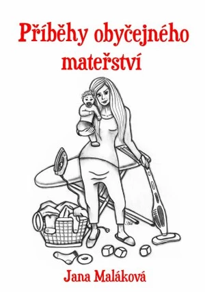 Příběhy obyčejného mateřství - Jana Maláková - e-kniha