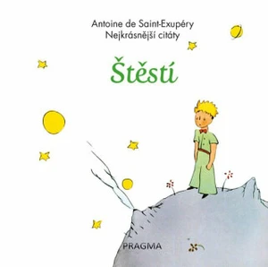 Štěstí Nejkrásnější citáty - Antoine de Saint-Exupéry