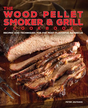 The Wood Pellet Smoker and Grill Cookbook