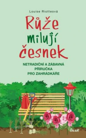 Růže milují česnek - Louise Riotteová