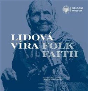 Lidová víra / Folk Faith - Jan Pohunek, Helena Medřická, Jiří Smlsal, Daniela Záveská