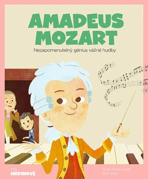 Amadeus Mozart - Nezapomenutelný génius vážné hudby - House Wuji, López Javier Alonso