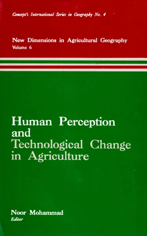 Human Perception and Technological Change in Agriculture (New Dimensions in Agricultural Geography Volume-6) (Concept's International Series in Geogra