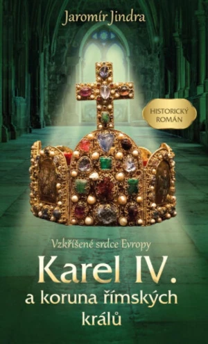 Karel IV. a koruna římských králů - Jaromír Jindra