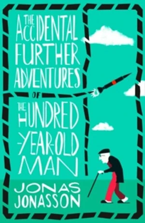 The Accidental Further Adventures of the Hundred-Year-Old Man - Jonas Jonasson