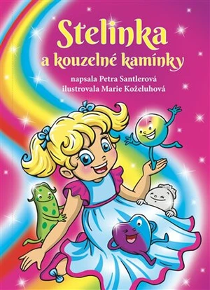 Stelinka a kouzelné kamínky - Petra Santlerová